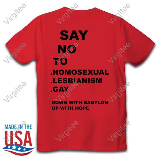 Say No To Homosexual Lesbianism Gay Tee Shirt