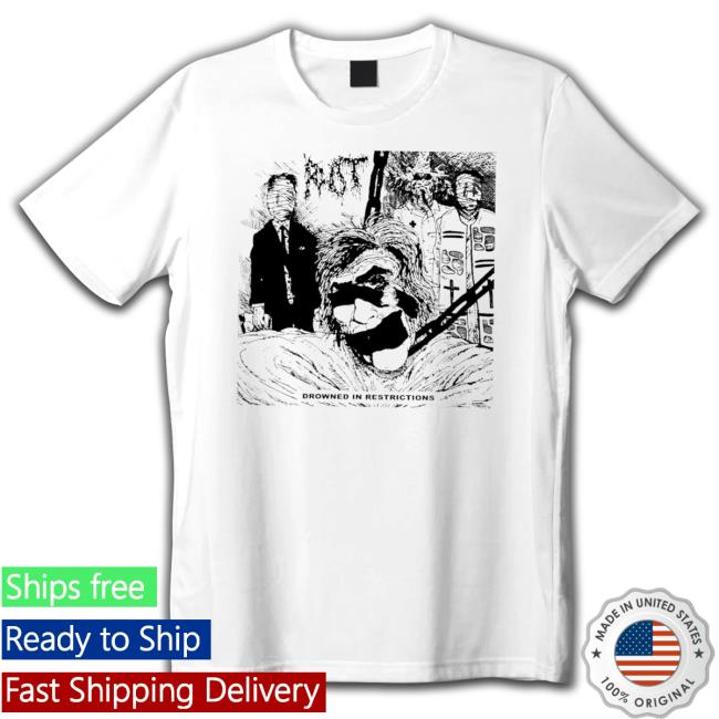 Rot Drowned In Restrictions Funny 2023 Shirt